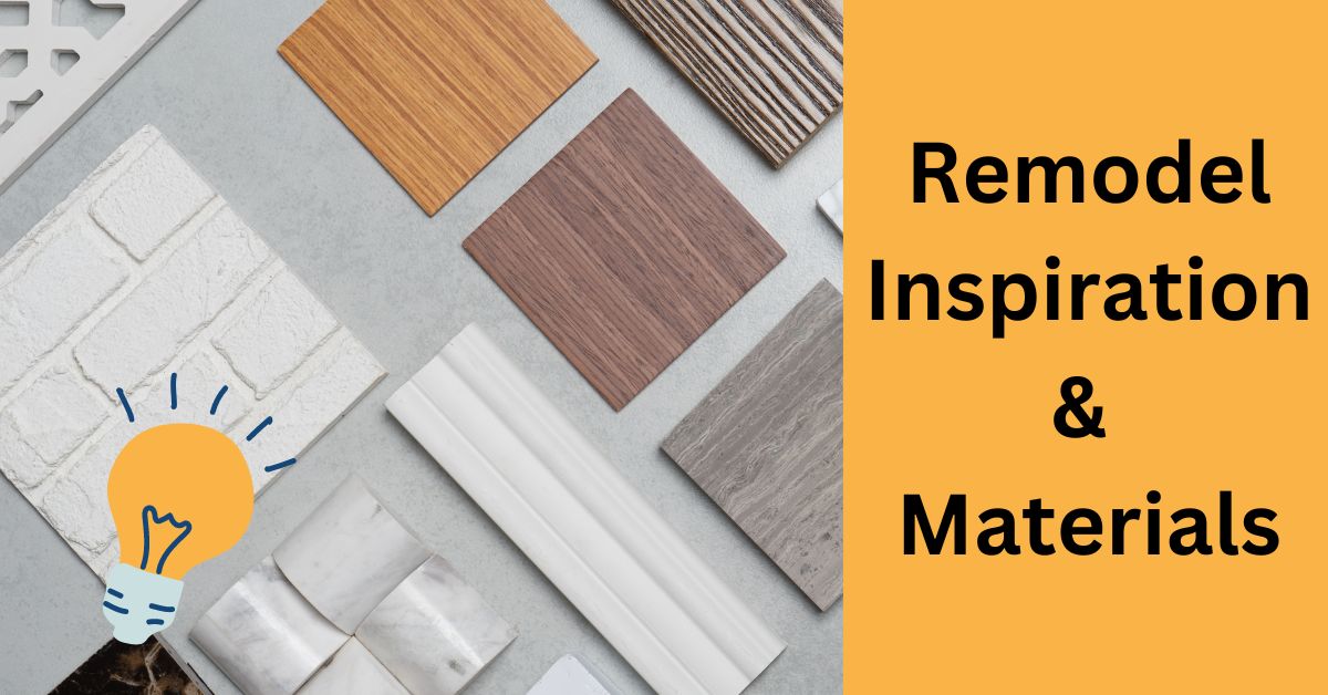 remodel inspiration & materials