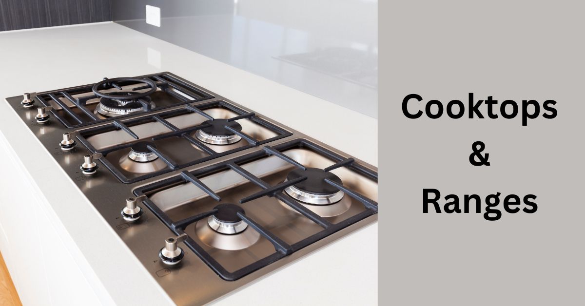 Cooktops and Ranges – Types & Selection